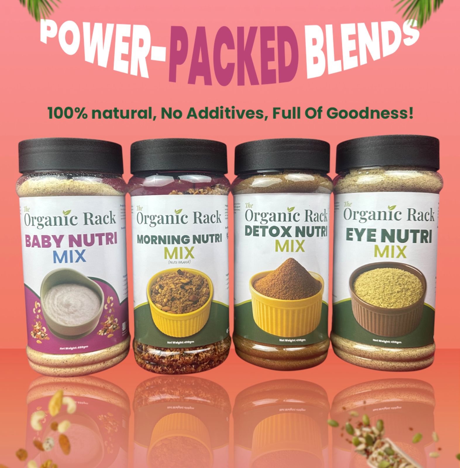 Power packed blends by The Organic Rack: Baby, Morning, Detox and Eye Nutri Mix. 100% natural, no additives.